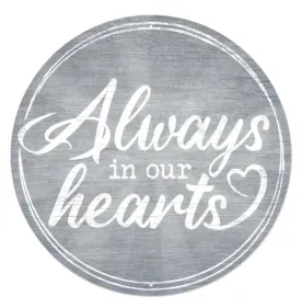 Always in our hearts gray washed 12” round metal sign